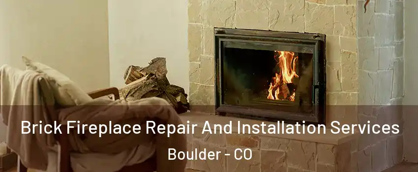  Brick Fireplace Repair And Installation Services Boulder - CO