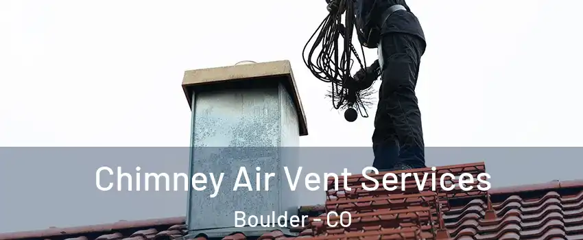  Chimney Air Vent Services Boulder - CO
