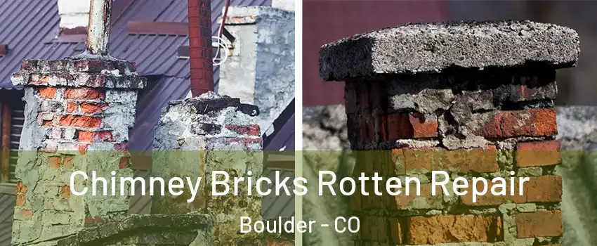  Chimney Bricks Rotten Repair Boulder - CO