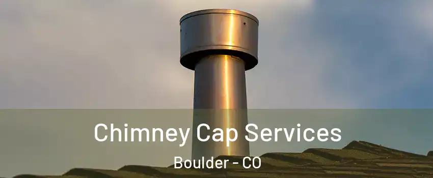  Chimney Cap Services Boulder - CO