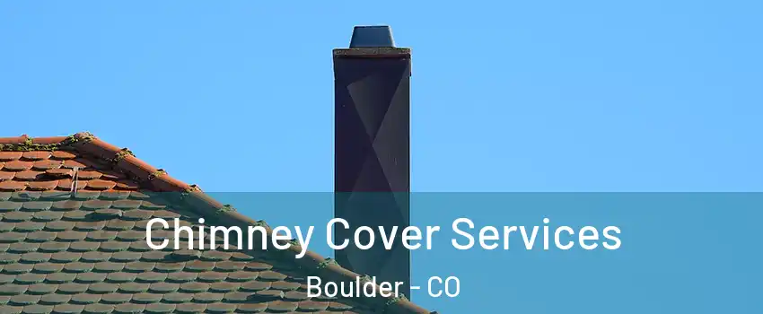  Chimney Cover Services Boulder - CO