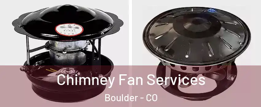  Chimney Fan Services Boulder - CO