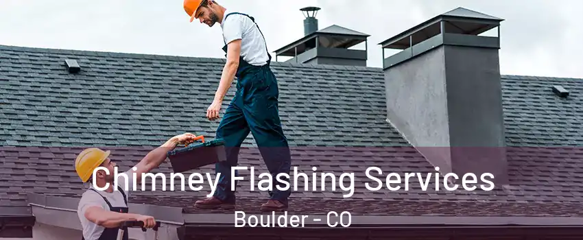  Chimney Flashing Services Boulder - CO