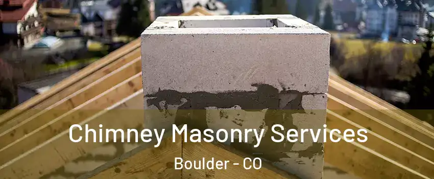  Chimney Masonry Services Boulder - CO
