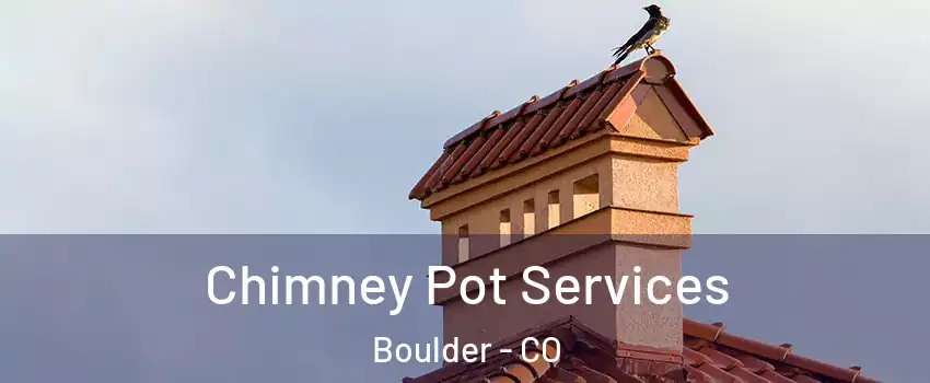  Chimney Pot Services Boulder - CO