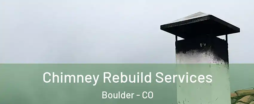  Chimney Rebuild Services Boulder - CO