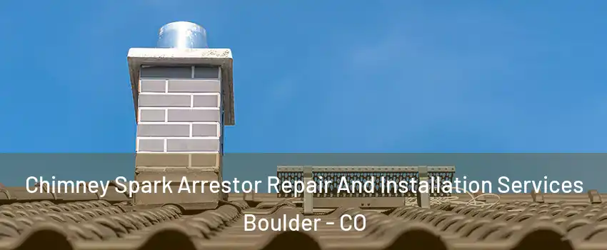  Chimney Spark Arrestor Repair And Installation Services Boulder - CO