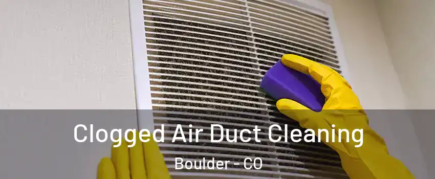  Clogged Air Duct Cleaning Boulder - CO
