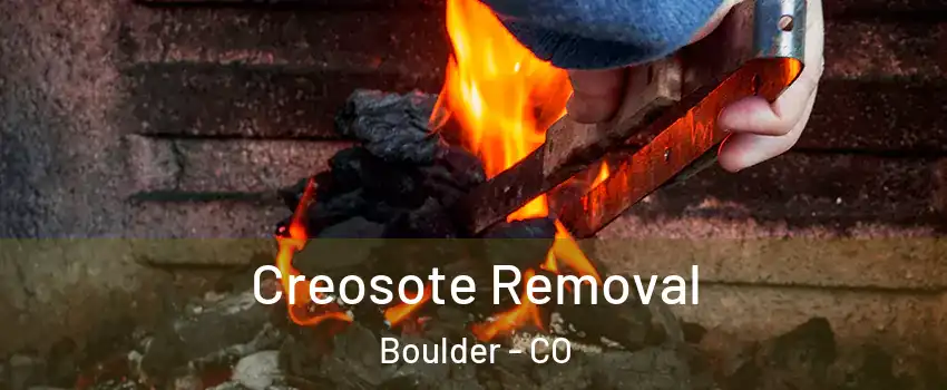  Creosote Removal Boulder - CO
