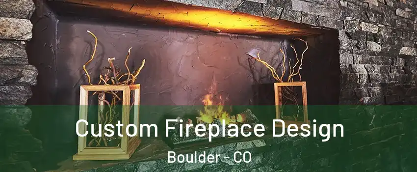  Custom Fireplace Design Boulder - CO