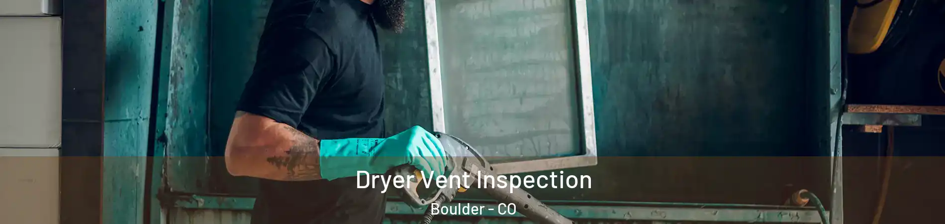  Dryer Vent Inspection Boulder - CO
