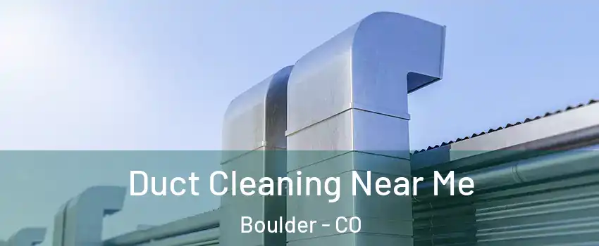  Duct Cleaning Near Me Boulder - CO