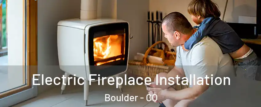  Electric Fireplace Installation Boulder - CO