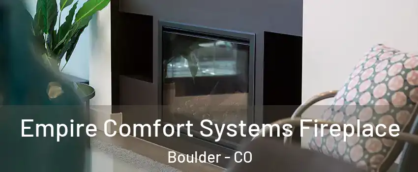  Empire Comfort Systems Fireplace Boulder - CO