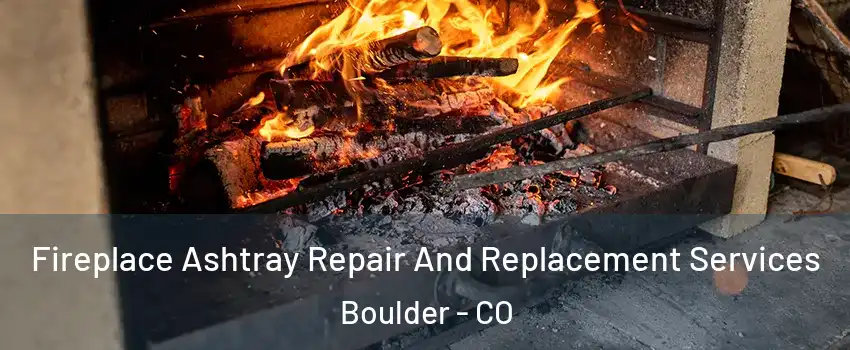  Fireplace Ashtray Repair And Replacement Services Boulder - CO