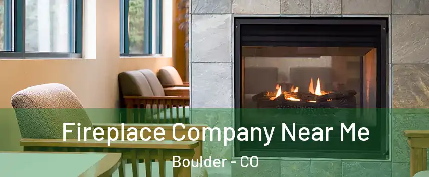  Fireplace Company Near Me Boulder - CO