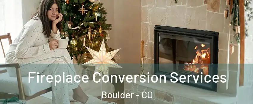  Fireplace Conversion Services Boulder - CO