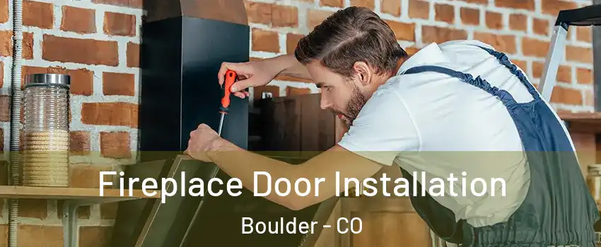  Fireplace Door Installation Boulder - CO
