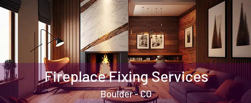 Fireplace Fixing Services Boulder - CO