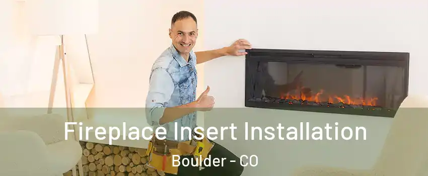  Fireplace Insert Installation Boulder - CO