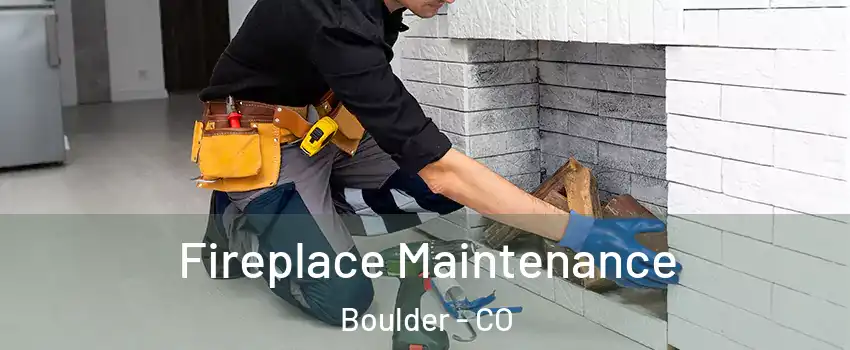  Fireplace Maintenance Boulder - CO