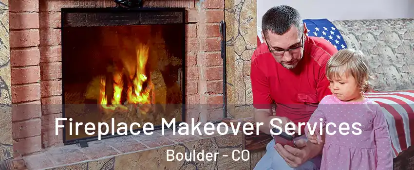 Fireplace Makeover Services Boulder - CO