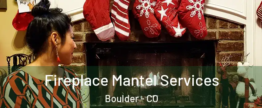  Fireplace Mantel Services Boulder - CO