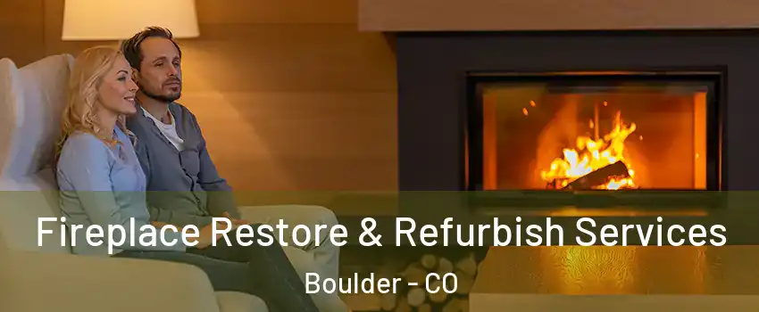  Fireplace Restore & Refurbish Services Boulder - CO