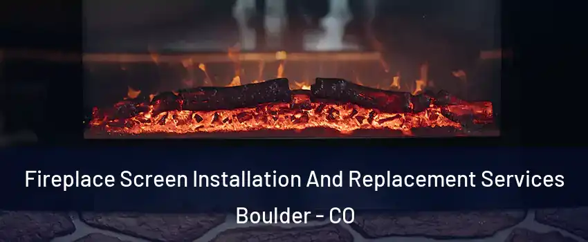  Fireplace Screen Installation And Replacement Services Boulder - CO
