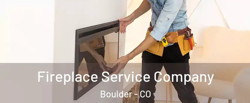  Fireplace Service Company Boulder - CO