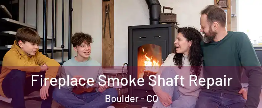  Fireplace Smoke Shaft Repair Boulder - CO