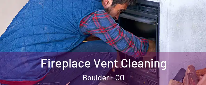  Fireplace Vent Cleaning Boulder - CO
