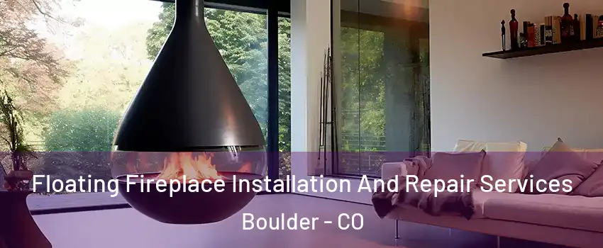  Floating Fireplace Installation And Repair Services Boulder - CO