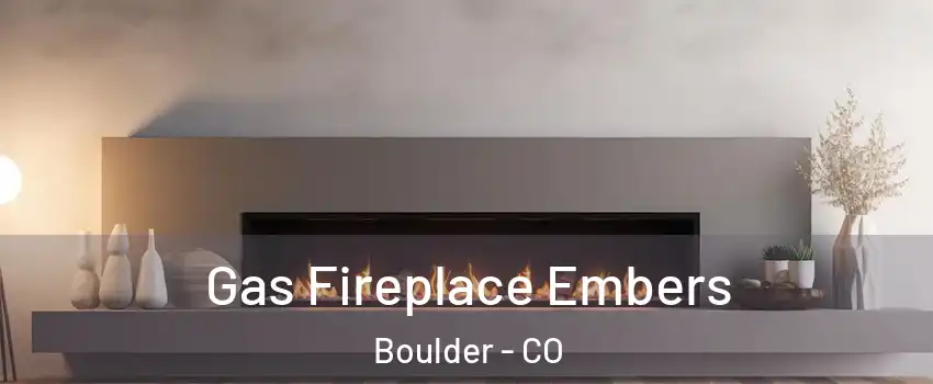  Gas Fireplace Embers Boulder - CO