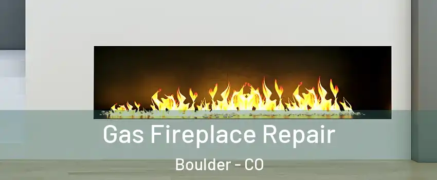  Gas Fireplace Repair Boulder - CO