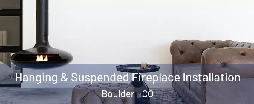  Hanging & Suspended Fireplace Installation Boulder - CO
