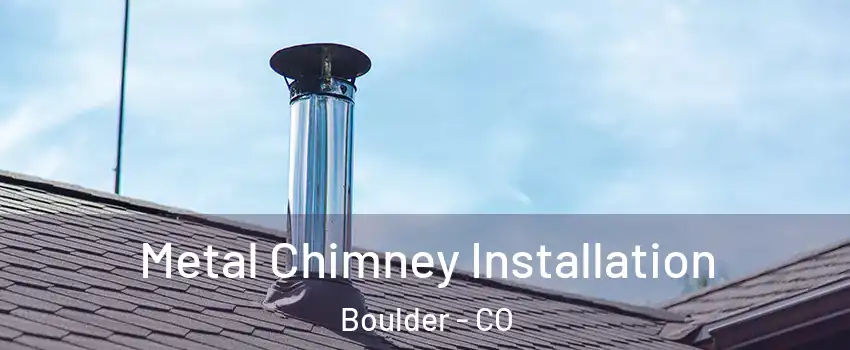  Metal Chimney Installation Boulder - CO