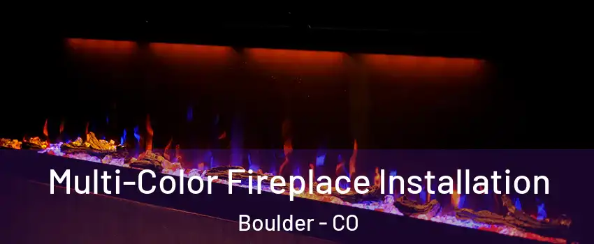  Multi-Color Fireplace Installation Boulder - CO