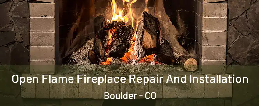  Open Flame Fireplace Repair And Installation Boulder - CO