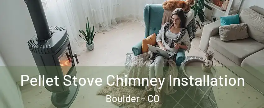  Pellet Stove Chimney Installation Boulder - CO