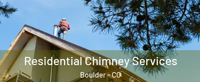  Residential Chimney Services Boulder - CO