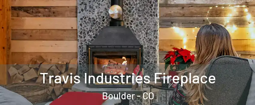  Travis Industries Fireplace Boulder - CO