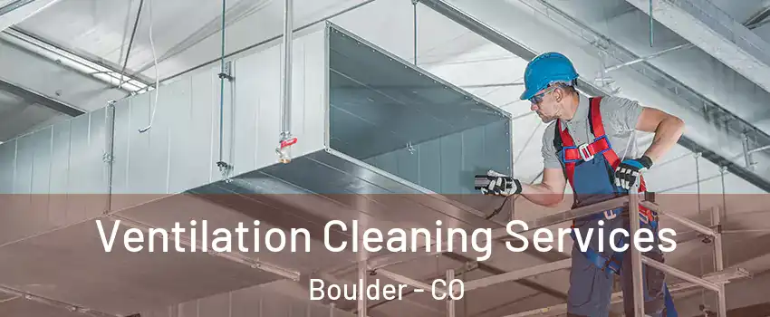  Ventilation Cleaning Services Boulder - CO