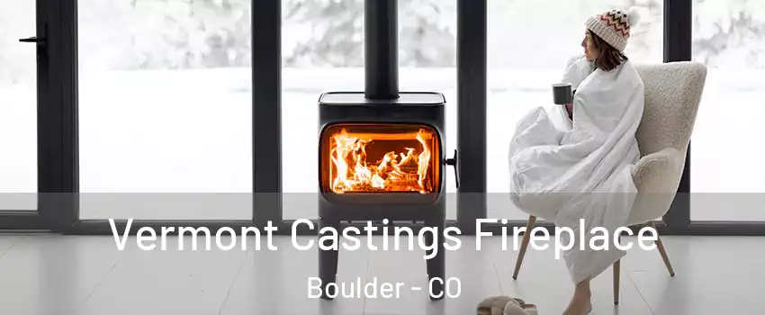  Vermont Castings Fireplace Boulder - CO