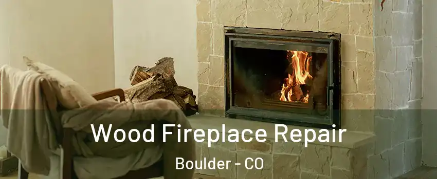  Wood Fireplace Repair Boulder - CO