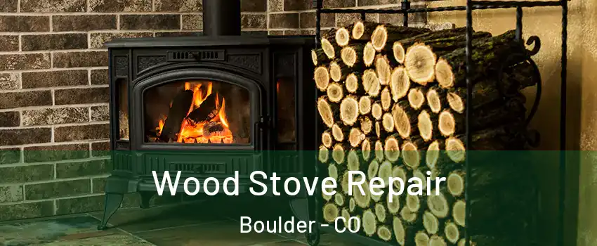  Wood Stove Repair Boulder - CO
